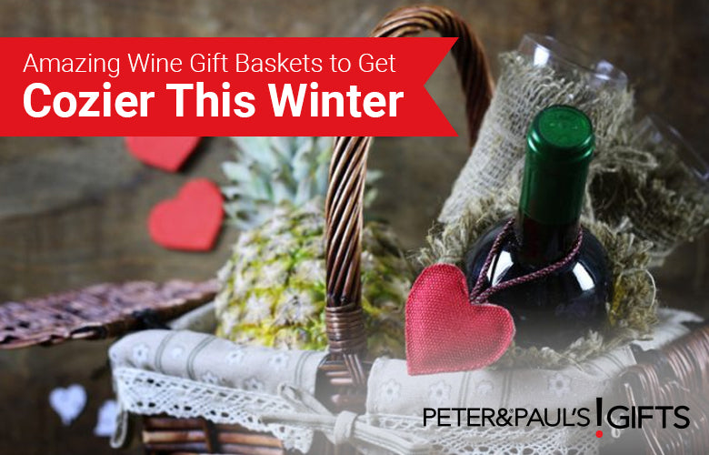 Amazing Wine Gift Baskets to Get Cozier This Winter